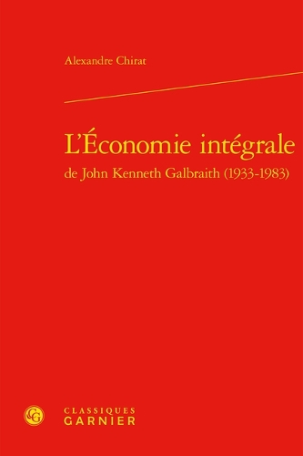 L'economie integrale de John Kenneth Galbraith (1933-1983).
