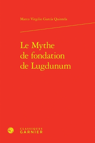 Le mythe de fondation de Lugdunum.