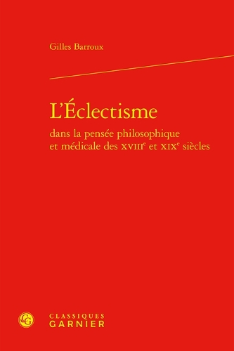 L'éclectisme dans la pensée philosophique et médicale des XVIIIe et XIXe siècles.