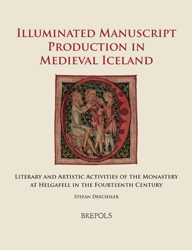 Illuminated Manuscript Production in Medieval Iceland: Literary and Artistic Activities of the Monastery at Helgafell in the Fourteenth Century.