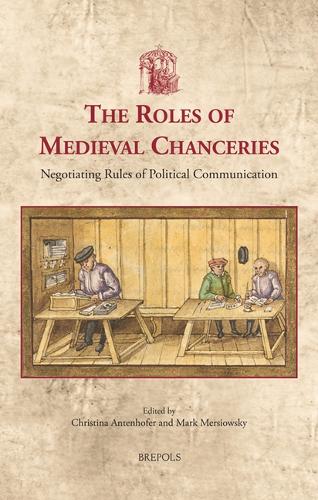 The Roles of Medieval Chanceries: Negotiating Rules of Political Communication.