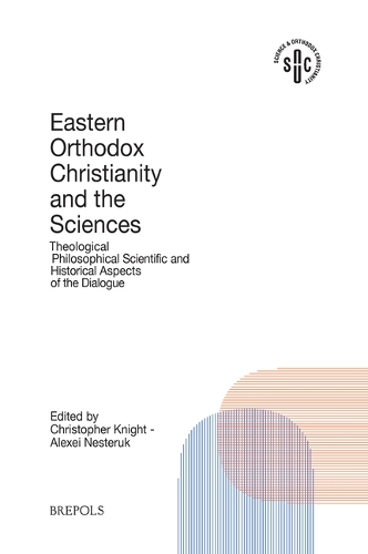 Eastern Orthodoxy and the Sciences: Theological, Philosophical, Scientific and Historical Aspects of the Dialogue.
