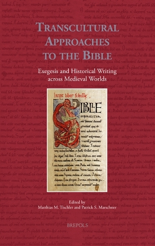Transcultural Approaches to the Bible: Exegesis and Historical Writing across Medieval Worlds.