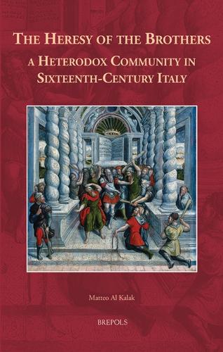 The Heresy of the Brothers, a Heterodox Community in Sixteenth-Century Italy.