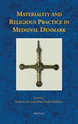 Materiality and Religious Practice in Medieval Denmark.