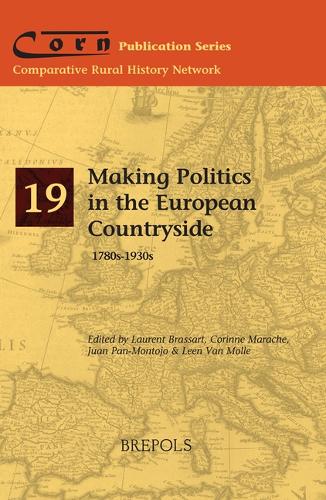 Making Politics in the European Countryside, 1780s-1930s.