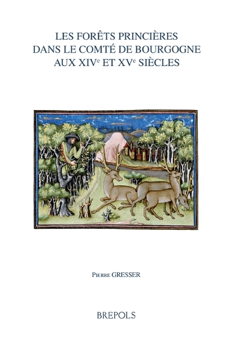 Les forets princieres dans le comte de Bourgogne aux XIVe et XVe siecles.