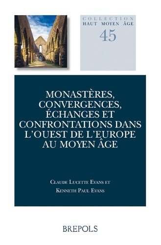 Monasteres, convergences, echanges et confrontations dans l'Ouest de l'Europe Au Moyen Age
