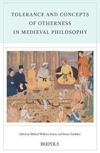 Tolerance and Concepts of Otherness in Medieval Philosophy.
