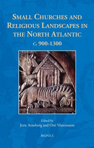 Small Churches and Religious Landscapes in the North Atlantic C. 900-1300.