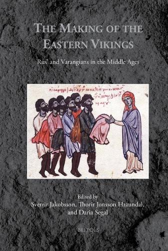 The Making of the Eastern Vikings: Rus' and Varangians in the Middle Ages..