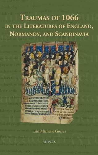 Traumas of 1066 in the Literatures of England, Normandy, and Scandinavia.