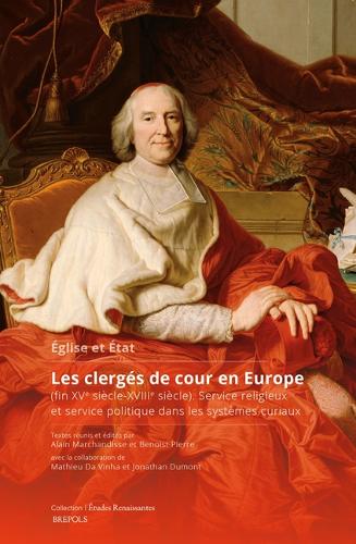 Église et État. Les clergés de cour en Europe (fin XVe siècle-XVIIIe siècle)