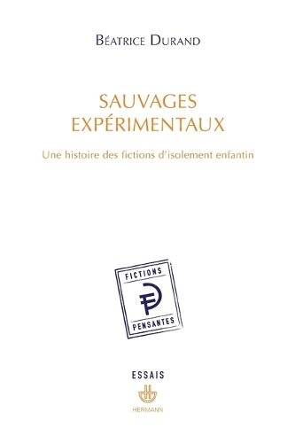 Sauvages expérimentaux: Une histoire des fictions d'isolement enfantin.