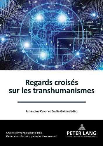 Regards croisés sur le(s) transhumanisme(s).