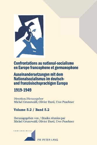 Confrontations au national-socialisme dans l'Europe francophone et germanophone (1919-1949)/ Auseinandersetzungen mit dem Nationalsozialismus im deutsch- und französischsprachigen Europa (1919-1949). Volume 5.2 / Band 5.2