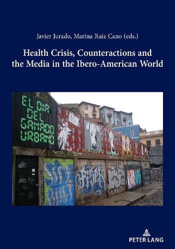 Health Crisis, Counteractions and the Media in the Ibero-American World.