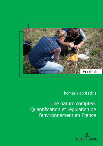 Une nature comptée. Quantification et régulation de l'environnement en France.