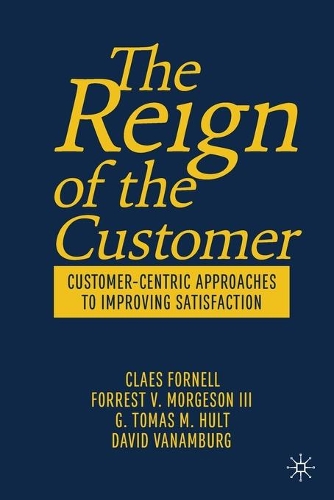 The Reign of the Customer: Customer-Centric Approaches to Improving Satisfaction. 2020 ed.