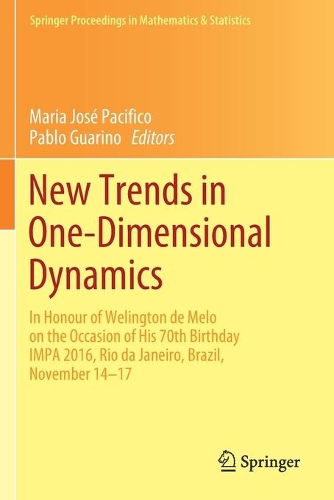 New Trends in One-Dimensional Dynamics: In Honour of Welington de Melo on the Occasion of His 70th Birthday IMPA 2016, Rio de Janeiro, Brazil, November 14-17. 2019 ed.