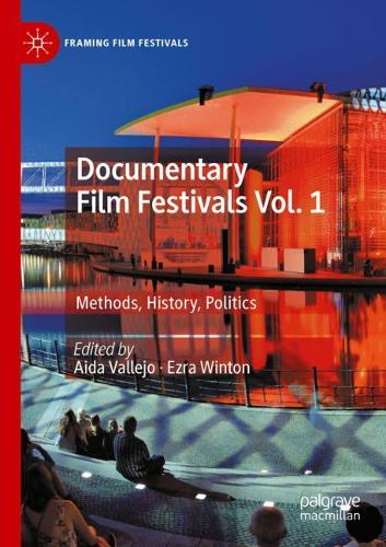 Documentary Film Festivals Vol. 1: Methods, History, Politics. 2020 ed.