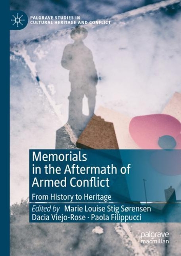 Memorials in the Aftermath of Armed Conflict: From History to Heritage. 2019 ed.
