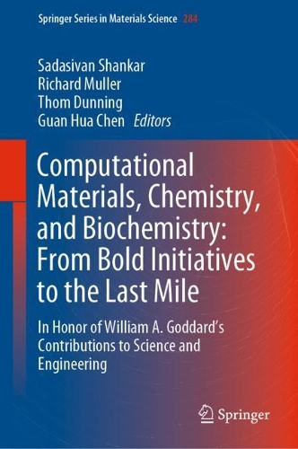 Computational Materials, Chemistry, and Biochemistry: From Bold Initiatives to the Last Mile: In Honor of William A. Goddard's Contributions to Science and Engineering. 1st ed. 2021