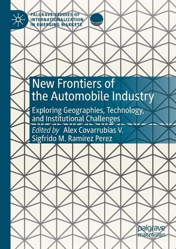 New Frontiers of the Automobile Industry: Exploring Geographies, Technology, and Institutional Challenges. 2020 ed.