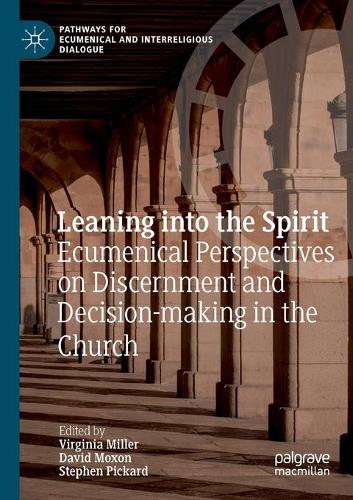 Leaning into the Spirit: Ecumenical Perspectives on Discernment and Decision-making in the Church. 2019 ed.