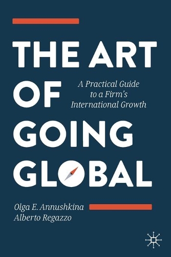 The Art of Going Global: A Practical Guide to a Firm's International Growth. 2020 ed.