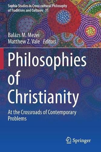 Philosophies of Christianity: At the Crossroads of Contemporary Problems. 2019 ed.