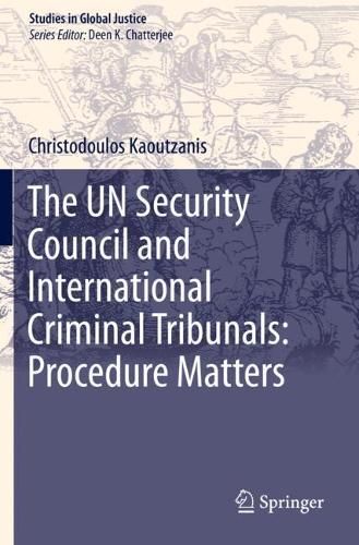 The UN Security Council and International Criminal Tribunals: Procedure Matters. 2020 ed.