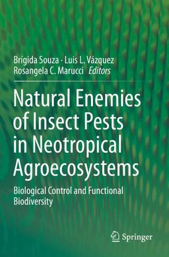 Natural Enemies of Insect Pests in Neotropical Agroecosystems: Biological Control and Functional Biodiversity. 2019 ed.