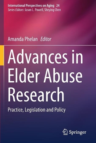 Advances in Elder Abuse Research: Practice, Legislation and Policy. 2020 ed.