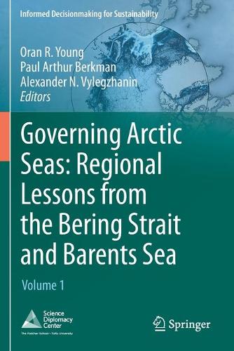 Governing Arctic Seas: Regional Lessons from the Bering Strait and Barents Sea: Volume 1. 2020 ed.