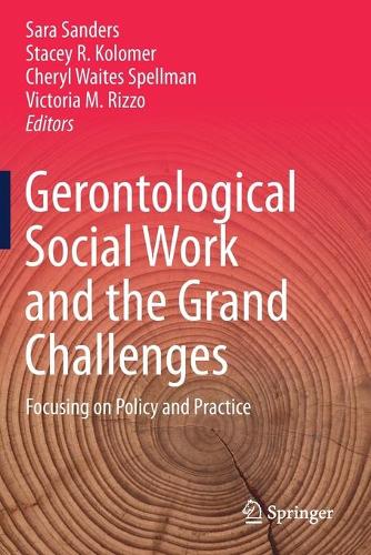 Gerontological Social Work and the Grand Challenges: Focusing on Policy and Practice. 2019 ed.