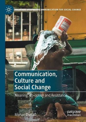 Communication, Culture and Social Change: Meaning, Co-option and Resistance. 1st ed. 2020