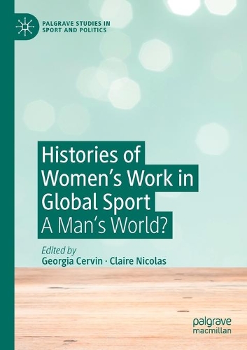 Histories of Women's Work in Global Sport: A Man's World?. 2019 ed.