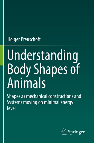 Understanding Body Shapes of Animals: Shapes as mechanical constructions and Systems moving on minimal energy level. 2022 ed.