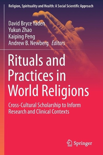 Rituals and Practices in World Religions: Cross-Cultural Scholarship to Inform Research and Clinical Contexts. 2020 ed.