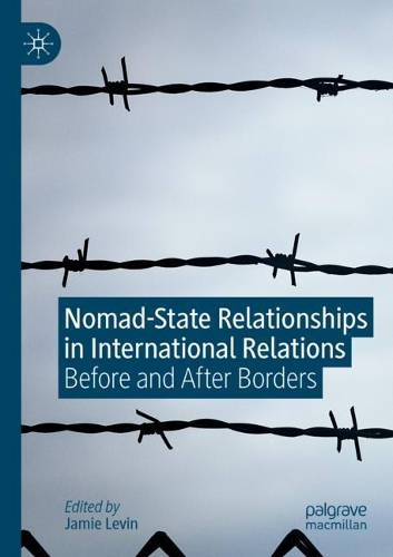 Nomad-State Relationships in International Relations: Before and After Borders. 2020 ed.