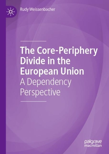 The Core-Periphery Divide in the European Union: A Dependency Perspective. 1st ed. 2019