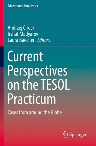 Current Perspectives on the TESOL Practicum: Cases from around the Globe. 2019 ed.