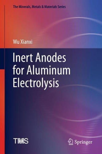 Inert Anodes for Aluminum Electrolysis. 2021 ed.
