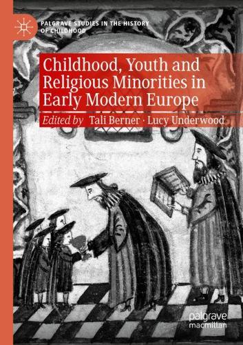 Childhood, Youth and Religious Minorities in Early Modern Europe. 2019 ed.