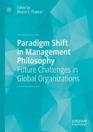 Paradigm Shift in Management Philosophy: Future Challenges in Global Organizations. 2020 ed.