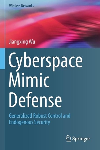 Cyberspace Mimic Defense: Generalized Robust Control and Endogenous Security. 2020 ed.