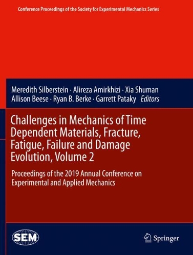 Challenges in Mechanics of Time Dependent Materials, Fracture, Fatigue, Failure and Damage Evolution, Volume 2: Proceedings of the 2019 Annual Conference on Experimental and Applied Mechanics. 2020 ed.
