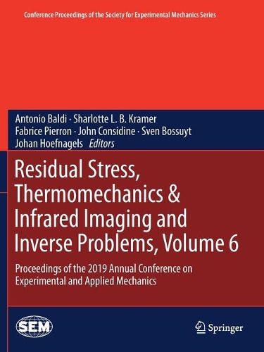Residual Stress, Thermomechanics & Infrared Imaging and Inverse Problems, Volume 6: Proceedings of the 2019 Annual Conference on Experimental and Applied Mechanics. 2020 ed.