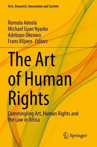 The Art of Human Rights: Commingling Art, Human Rights and the Law in Africa. 2019 ed.